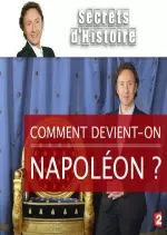 Secrets d'histoire COMMENT DEVIENT-ON NAPOLÉON ?