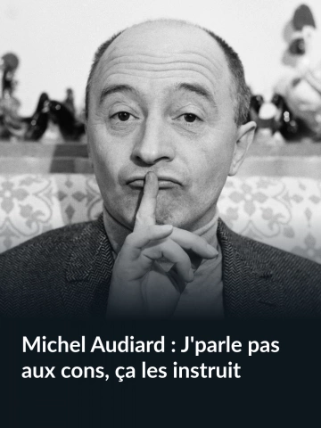 Michel Audiard : J'parle pas aux cons, ça les instruit