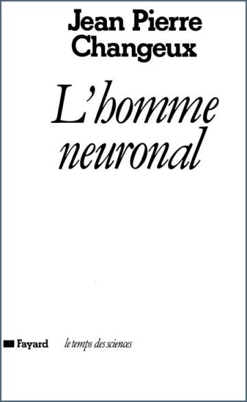 L’homme neuronal Jean Pierre Changeux [Livres]