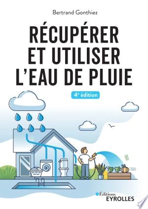 Récupérer et utiliser l'eau de pluie 4.ed [Livres]