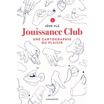 JOUISSANCE CLUB - UNE CARTOGRAPHIE DU PLAISIR - JÜNE PLÃ [Livres]