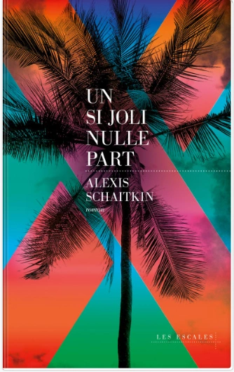 Alexis Schaitkin - Un si joli nulle part  [Livres]