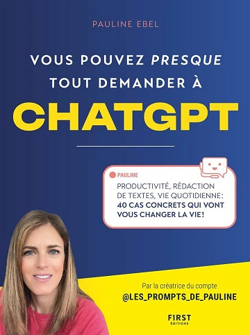 Vous pouvez (presque) tout demander à ChatGPT Pauline Ebel [Livres]