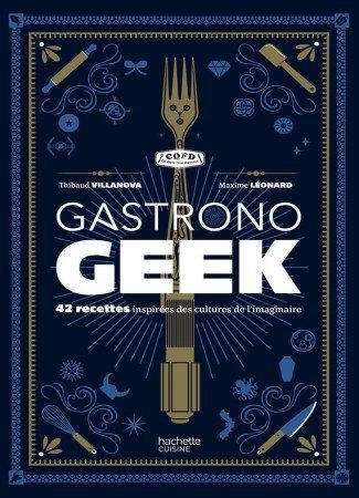 Gastronogeek - Thibaud Villanova [Livres]