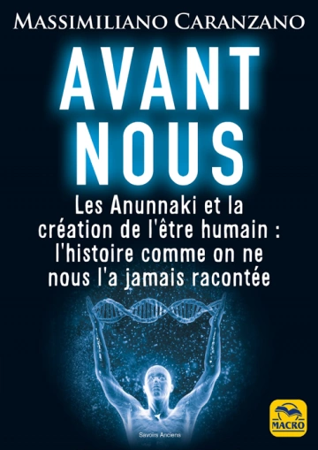 AVANT NOUS : LES ANUNNAKI ET LA CRÉATION DE L'ÊTRE HUMAIN - MASSIMILIANO CARANZANO  [Livres]