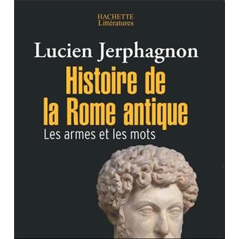 HISTOIRE DE LA ROME ANTIQUE, LES ARMES ET LES MOTS [Livres]