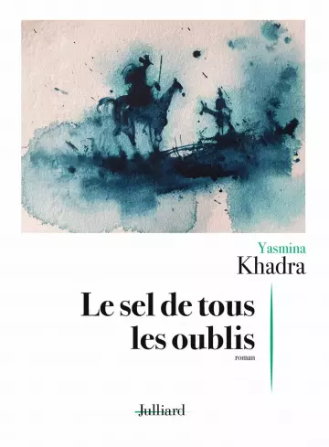 Le sel de tous les oublis – Yasmina Khadra  [Livres]