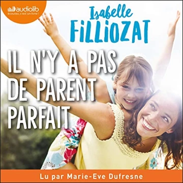 ISABELLE FILLIOZAT - IL N'Y A PAS DE PARENT PARFAIT  [AudioBooks]