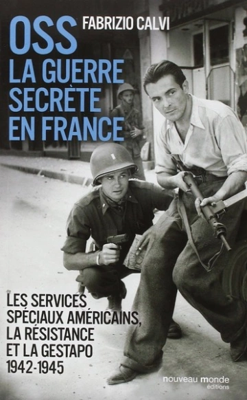 OSS, LA GUERRE SECRÈTE EN FRANCE - FABRIZIO CALVI  [Livres]