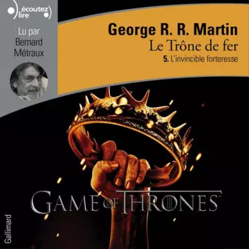 Le Trône de fer - tome V : L'invincible forteresse  [AudioBooks]