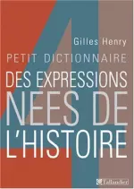 Petit dictionnaire des expressions nées de l'histoire [Livres]