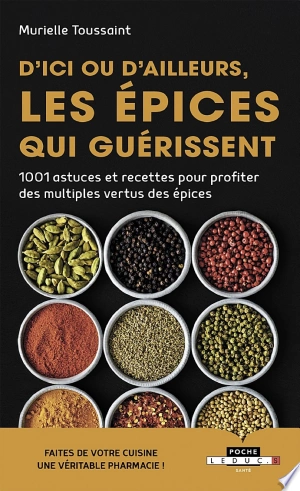 D'ICI OU D'AILLEURS, LES ÉPICES QUI GUÉRISSENT - MURIELLE TOUSSAINT [Livres]