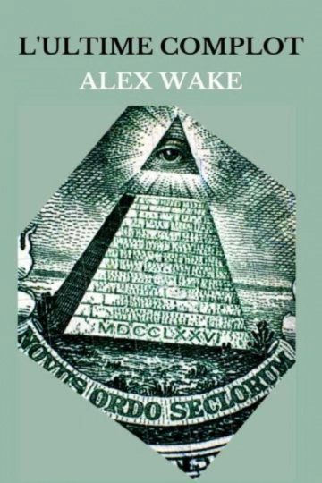 ALEX WAKE - L'ULTIME COMPLOT [Livres]