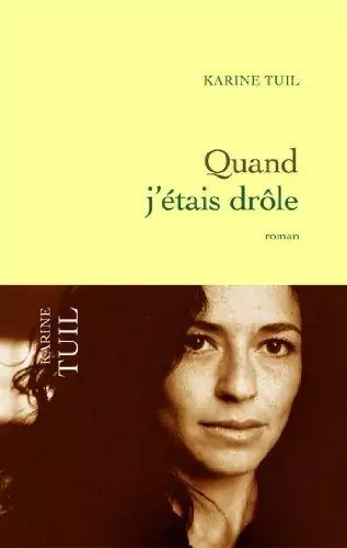 Karine Tuil - Quand j'étais drôle [Livres]