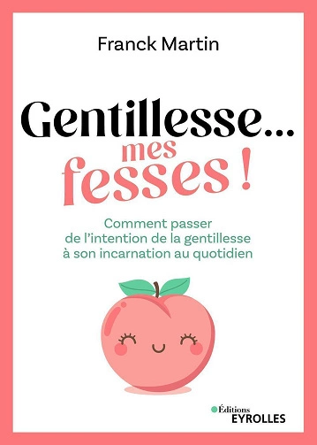 Gentillesse... mes fesses ! [Livres]