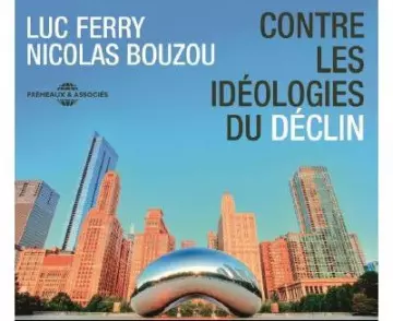 LUC FERRY, NICOLAS BOUZOU - CONTRE LES IDÉOLOGIES DU DÉCLIN  [AudioBooks]