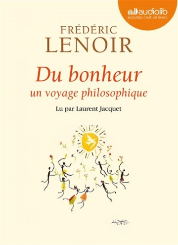 Du bonheur  Un voyage philosophique Frédéric Lenoir  [AudioBooks]