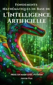 Fondements Mathématiques de Base de l'Intelligence Artificielle : Prise en Main avec Python [Livres]