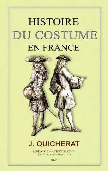 HISTOIRE DU COSTUME EN FRANCE - JULES QUICHERAT  [Livres]