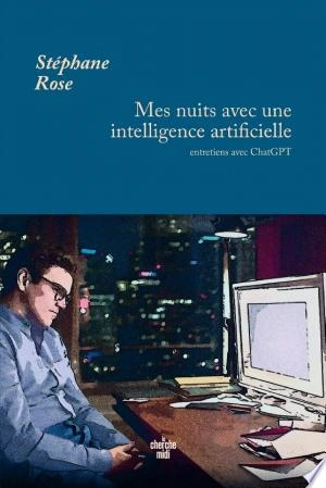 Mes nuits avec une intelligence artificielle STÉPHANE ROSE [Livres]