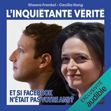 SHEERA FRENKEL, CECILIA KANG - L'INQUIÉTANTE VÉRITÉ COMMENT FACEBOOK CHERCHE À DOMINER LE MONDE [AudioBooks]