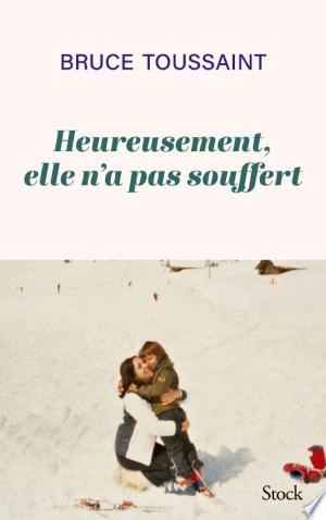 HEUREUSEMENT ELLE N'A PAS SOUFFERT - BRUCE TOUSSAINT [Livres]