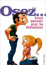 OSEZ - TOUT SAVOIR SUR LA FELLATION [Adultes]