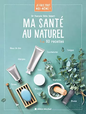 Je fais tout moi-même - Ma santé au naturel [Livres]