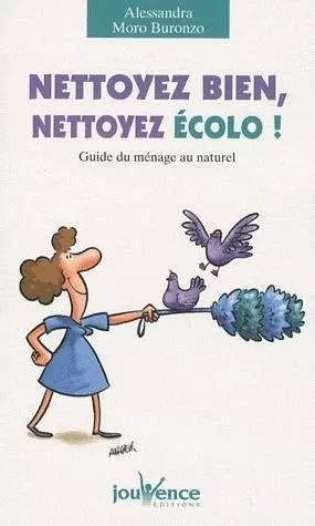 Nettoyez bien, nettoyez écolo ! ; guide du ménage au naturel  [Livres]