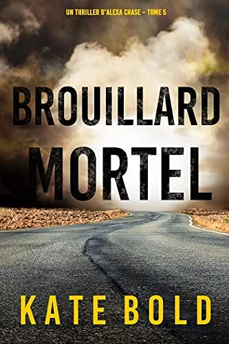 Alexa Chase, Tome 5 : Brouillard Mortel - Kate Bold [Livres]