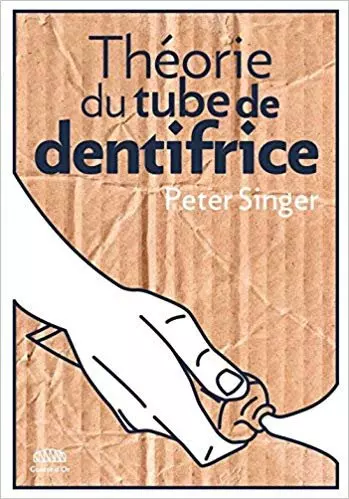 THÉORIE DU TUBE DE DENTIFRICE - PETER SINGER [Livres]