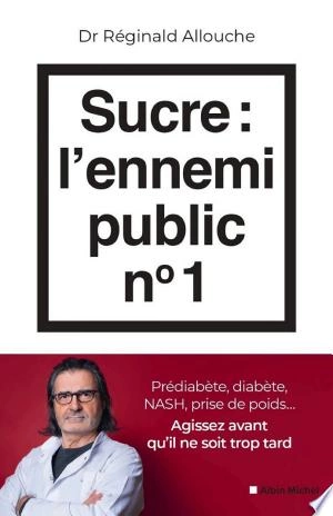 SUCRE : L'ENNEMI PUBLIC N°1 - RÉGINALD ALLOUCHE [Livres]