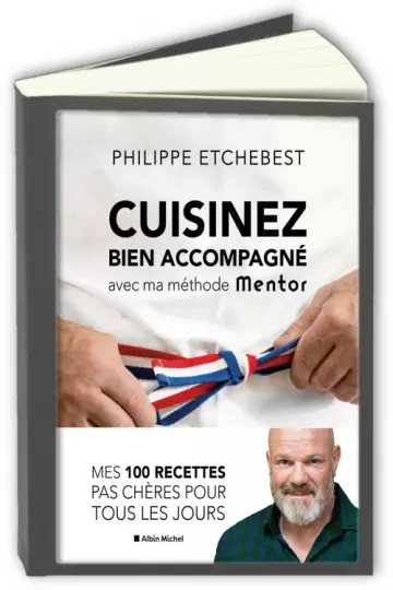 Cuisinez bien accompagné avec ma méthode Mentor Philippe Etchebest [Livres]