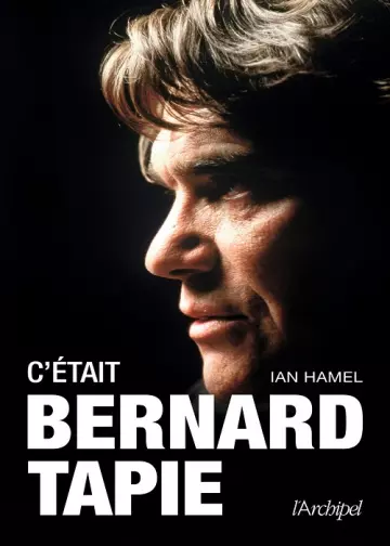 C'était Bernard Tapie  Ian Hamel [Livres]