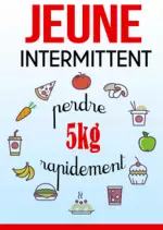 Jeûne Intermittent : perdre 5 kg rapidement [Livres]