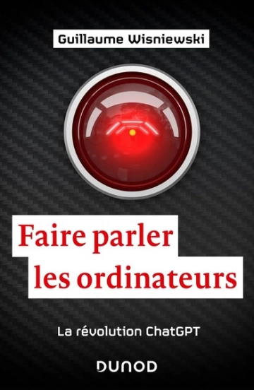 Faire parler les ordinateurs: La révolution ChatGPT - Guillaume Wisniewski  [Livres]