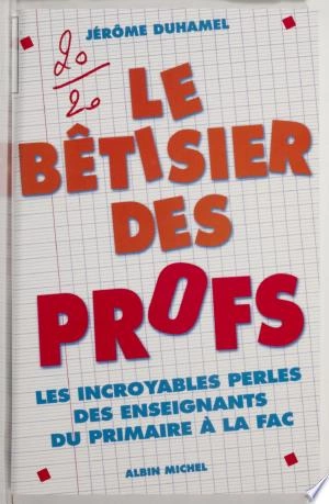 LE BÊTISIER DES PROFS - JÉRÔME DUHAMEL [Livres]