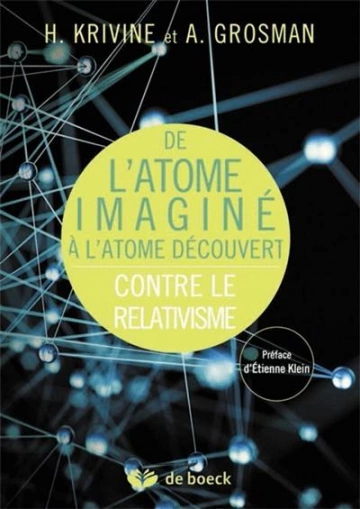 DE L'ATOME IMAGINÉ À L'ATOME DÉCOUVERT: CONTRE LE RELATIVISME- HUBERT KRIVINE, ANNIE GROSMAN [Livres]