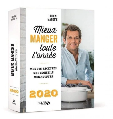 Mieux manger toute l'année : Mes 365 recettes, mes conseils, mes astuces - Laurent Mariotte [Livres]