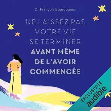 Ne laissez pas votre vie se terminer avant même de l'avoir commencée François Bourgognon [AudioBooks]