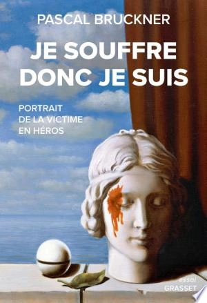 Je souffre donc je suis , de Pascal Bruckner [Livres]