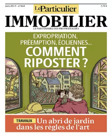 Le Particulier Immobilier N°364 – Juin 2019 [Magazines]