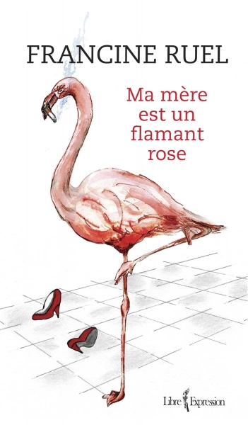 Ma mère est un flamant rose - Francine Ruel [Livres]