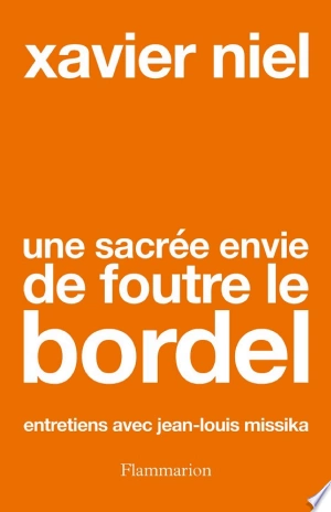 UNE SACRÉE ENVIE DE FOUTRE LE BORDEL - XAVIER NIEL [Livres]