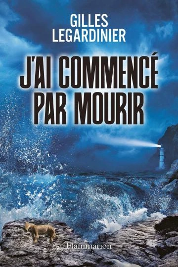 Gilles Legardinier J'ai commencé par mourir [Livres]