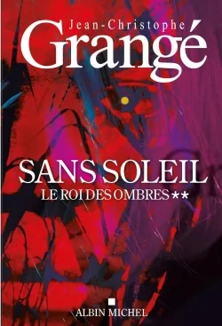 Jean-Christophe Grangé Sans soleil tome 2 sur 2 Le roi des ombres [Livres]