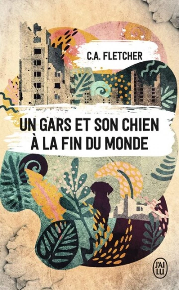 Un gars et son chien à la fin du monde - C.A. Fletcher [Livres]