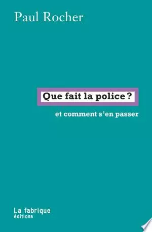 QUE FAIT LA POLICE ET COMMENT S'EN PASSER - PAUL ROCHER  [Livres]