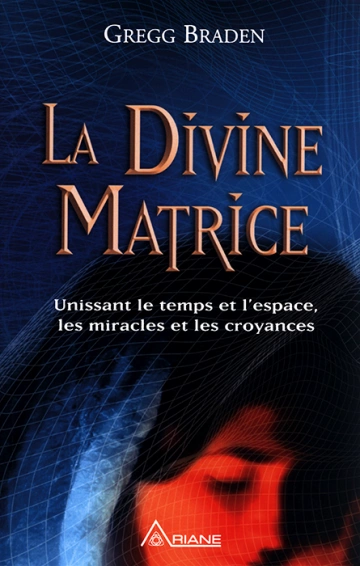 GREGG BRADEN - LA DIVINE MATRICE [Livres]