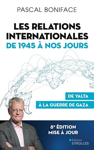 Les relations internationales de 1945 à nos jours.De Yalta à la guerre de Gaza [Livres]